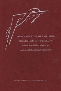 Abnormitäten der geistig-seelischen Entwicklung in ihren Krankheitserscheinungen und deren Behandlungsmöglichkeiten