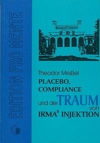 Placebo, Compliance und der Traum von Irmas Injektion - Meissel, Theodor