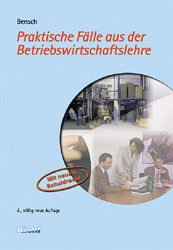 Praktische Fälle aus der Betriebswirtschaftslehre - Bensch, Jörg