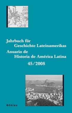 Jahrbuch für Geschichte Lateinamerikas - Anuario de Historia de América Latina Band 45 / 2008.