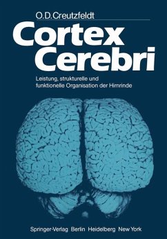 Cortex Cerebri. Leistung, strukturelle und funktionelle Organisation der Hirnrinde - Creutzfeldt, Otto D.