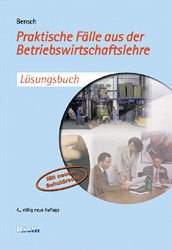 Praktische Fälle aus der Betriebswirtschaftslehre: Lösungsbuch - Bensch, Jörg