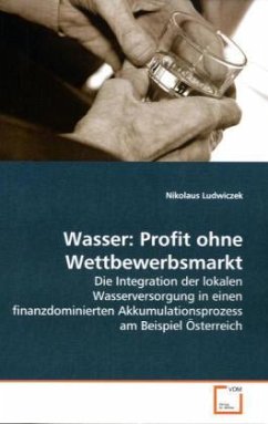 Wasser: Profit ohne Wettbewerbsmarkt - Ludwiczek, Nikolaus