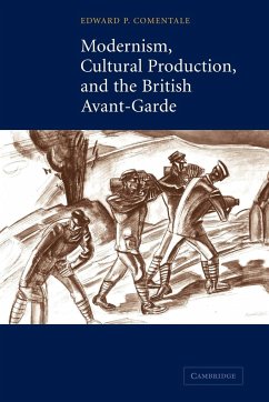 Modernism, Cultural Production, and the British Avant-Garde - Comentale, Edward P.