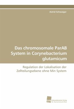 Das chromosomale ParAB System in Corynebacterium glutamicum - Schwaiger, Astrid