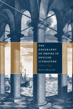 The Geography of Empire in English Literature, 1580 1745 - McLeod, Bruce