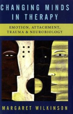 Changing Minds in Therapy: Emotion, Attachment, Trauma, and Neurobiology - Wilkinson, Margaret