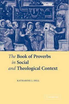 The Book of Proverbs in Social and Theological Context - Dell, Katharine J.