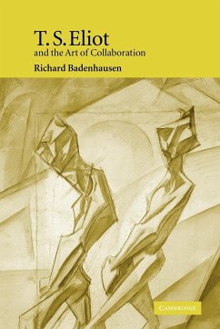 T. S. Eliot and the Art of Collaboration - Badenhausen, Richard