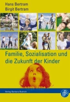 Familie, Sozialisation und die Zukunft der Kinder - Bertram, Hans;Bertram, Birgit