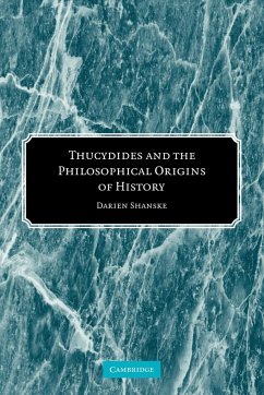 Thucydides and the Philosophical Origins of History - Shanske, Darien