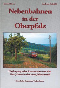 Nebenbahnen in der Oberpfalz - Hoch, Gerald; Kufahl, Andreas