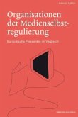 Organisationen der Medienregulierung. Europäische Presseräte im Vergleich