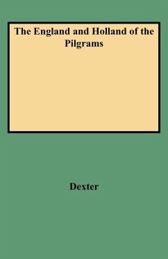 England and Holland of the Pilgrams - Dexter, Henry Martyn