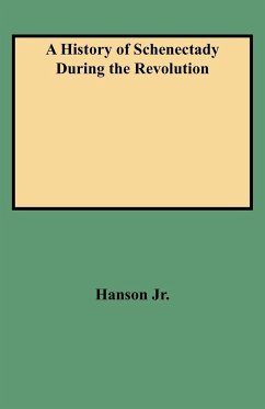 History of Schenectady During the Revolution - Hanson, Willis T. Jr.