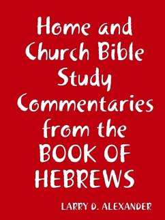 Home and Church Bible study commentaries from the Book of Hebrews - Alexander, Larry D.