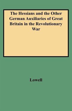 Hessians and the Other German Auxiliaries of Great Britain in the Revolutionary War - Lowell, Edward J.