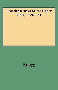 Frontier Retreat on the Upper Ohio, 1779-1781 - Kellogg, Louise Phelps