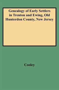 Genealogy of Early Settlers in Trenton and Ewing, Old Hunterdon County, New Jersey - Cooley, Eli F.; Cooley, William S