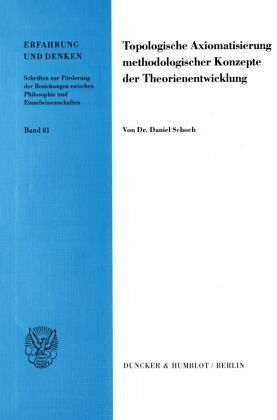 Topologische Axiomatisierung methodologischer Konzepte der Theorienentwicklung. Topologische Axiomatisierung methodologischer Konzepte der Theorienentwicklung.