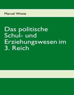Das politische Schul- und Erziehungswesen im 3. Reich - Wiwie, Marcel