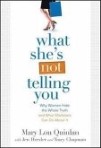 What She's Not Telling You: Why Women Hide the Whole Truth and What Marketers Can Do about It