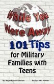 While You Were Away: 101 Tips for Military Families With Teens