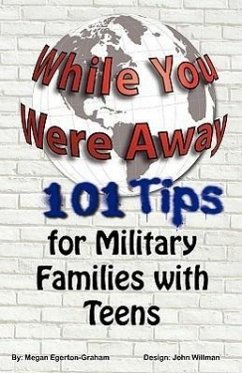 While You Were Away: 101 Tips for Military Families With Teens - Egerton Graham, Megan Jane