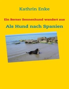 Ein Berner Sennenhund wandert aus - Enke, Kathrin