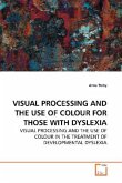 VISUAL PROCESSING AND THE USE OF COLOUR FOR THOSE WITH DYSLEXIA