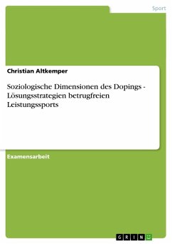 Soziologische Dimensionen des Dopings - Lösungsstrategien betrugfreien Leistungssports - Altkemper, Christian