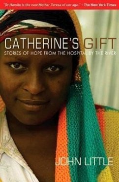 Catherine's Gift: Stories of Hope from the Hospital by the River - Little, John