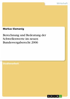 Berechnung und Bedeutung der Schwellenwerte im neuen Bundesvergaberecht 2006 - Slamanig, Markus