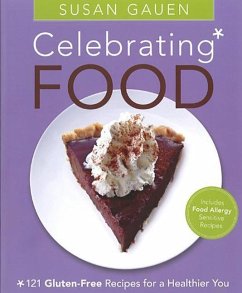 Celebrating Food: 121 Gluten-Free Recipes for a Healthier You - Gauen, Susan