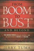 From Boom to Bust and Beyond: The Hidden Forces Driving Our Economy--What You Need to Know to Survive and Succeed