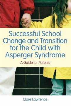 Successful School Change and Transition for the Child with Asperger Syndrome: A Guide for Parents - Lawrence, Clare