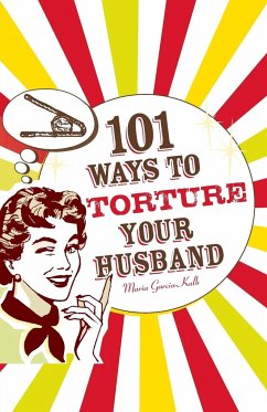 101 Ways to Torture Your Husband - Garcia-Kalb, Maria