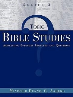 Topic Bible Studies Addressing Everyday Problems and Questions - Series 2 - Aaberg, Minister Dennis G.