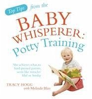 Top Tips from the Baby Whisperer: Potty Training - Blau, Melinda; Hogg, Tracy