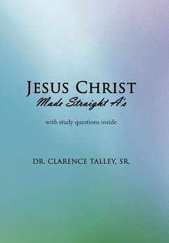 Jesus Christ Made Straight A's - Talley, Sr. Clarence