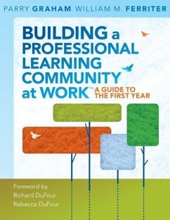 Building a Professional Learning Community at Work: A Guide to the First Year Library Edition - Graham, Parry; Ferriter, William M.