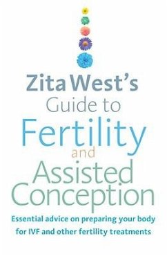Cover Zita West's Guide to Fertility and Assisted Conception: Essential Advice on Preparing Your Body for Ivf and Other Fertility Treatments