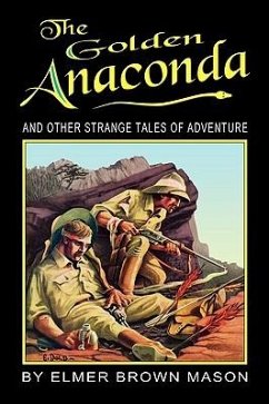 The Golden Anaconda: And Other Strange Tales of Adventure - Mason, Elmer Brown