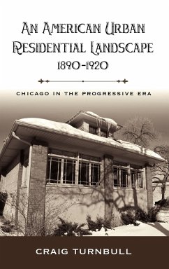 An American Urban Residential Landscape, 1890-1920: Chicago in the Progressive Era - Turnbull, Craig