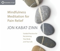 Mindfulness Meditation for Pain Relief: Guided Practices for Reclaiming Your Body and Your Life - Kabat-Zinn, Jon