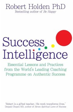 Success Intelligence: Essential Lessons and Practices from the World's Leading Coaching Programme on Authentic Success. Robert Holden - Holden, Robert