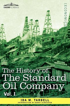 The History of the Standard Oil Company, Vol. I (in Two Volumes) - Tarbell, Ida M.