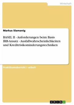 BASEL II - Anforderungen beim Basis IRB-Ansatz - Ausfallwahrscheinlichkeiten und Kreditrisikominderungstechniken - Slamanig, Markus