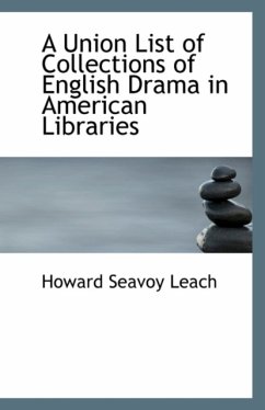 Union List of Collections of English Drama in American Libraries - Leach, Howard Seavoy