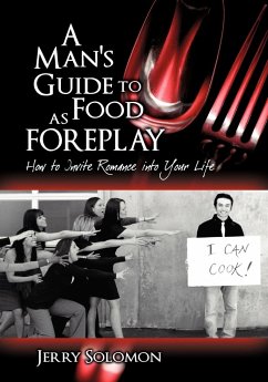 A Man's Guide to Food as Foreplay, How to Invite Romance Into Your Life - Solomon, Jerry